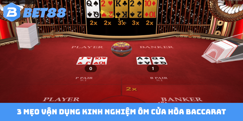3 mẹo vận dụng kinh nghiệm ôm cửa Hòa Baccarat