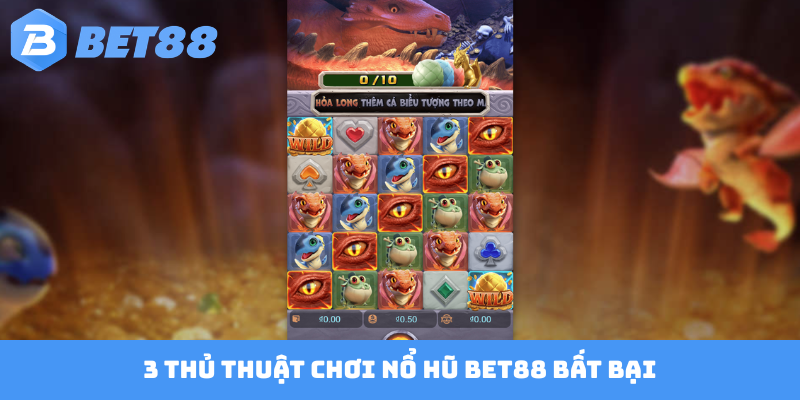 3 thủ thuật chơi nổ hũ BET88 bất bại