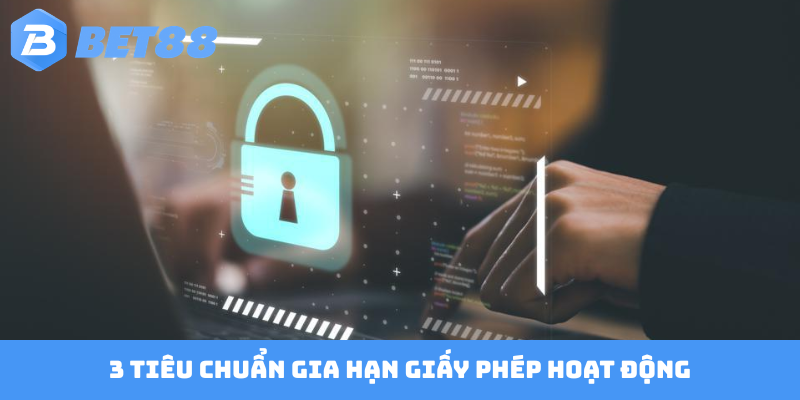 3 tiêu chuẩn gia hạn giấy phép hoạt động
