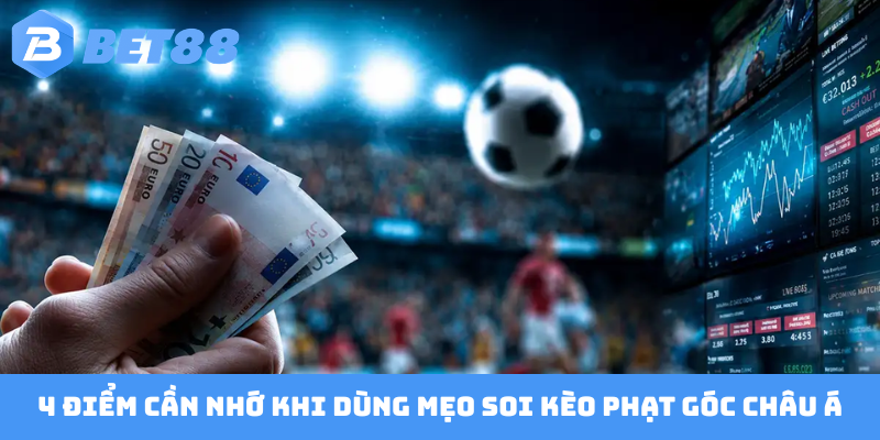 4 điểm cần nhớ khi dùng mẹo soi kèo phạt góc châu Á