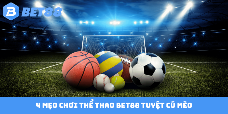 4 mẹo chơi thể thao BET88 tuyệt cú mèo
