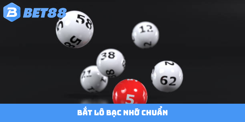 Bắt lô bạc nhớ chuẩn