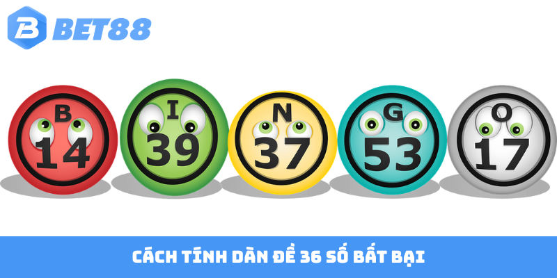Cách tính dàn đề 36 số bất bại