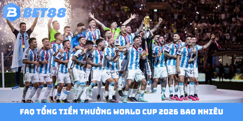 Tổng tiền thưởng World Cup 2026 bao nhiêu chính xác