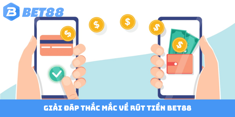 Giải đáp thắc mắc về rút tiền Bet88