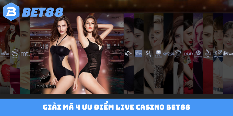 Giải mã 4 ưu điểm live casino Bet88
