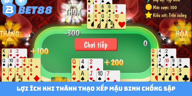 Lợi ích khi thành thạo xếp Mậu Binh chống sập