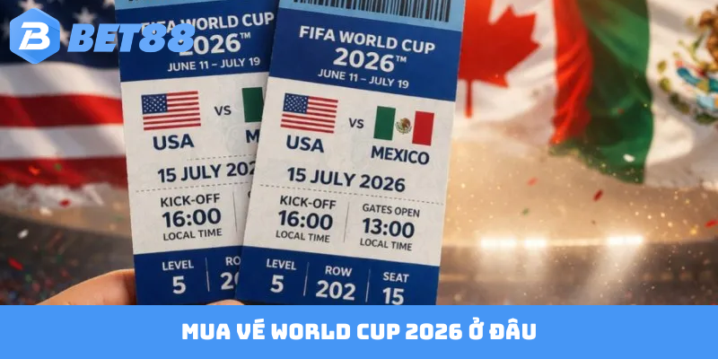 Mua vé World Cup 2026 ở đâu uy tín