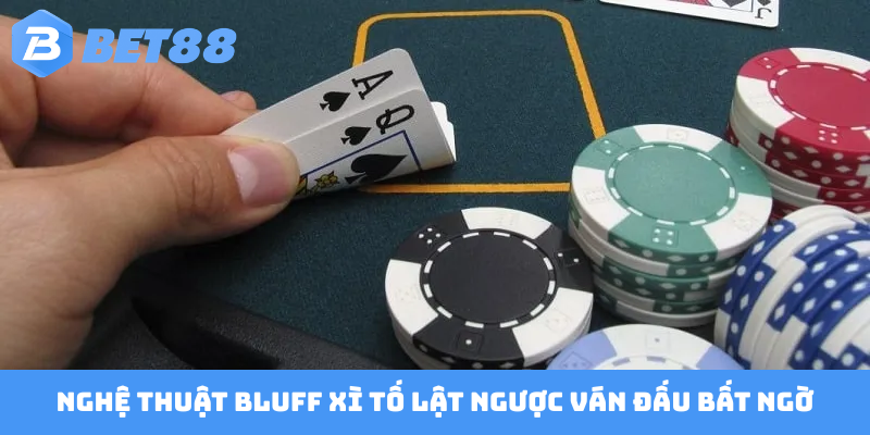 Nghệ thuật Bluff xì tố lật ngược ván đấu bất ngờ