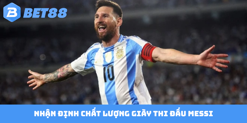Nhận định chất lượng giày thi đấu Messi
