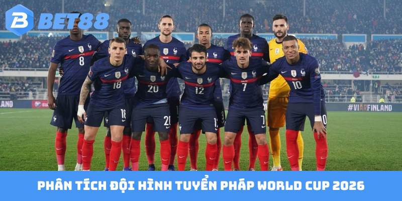 Phân tích đội hình tuyển Pháp World Cup 2026