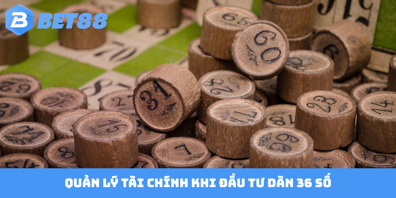 Quản lý tài chính khi đầu tư dàn 36 số
