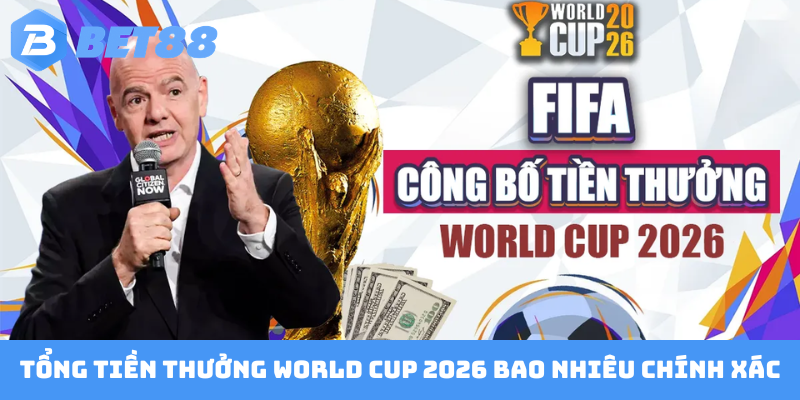 Tổng tiền thưởng World Cup 2026 bao nhiêu