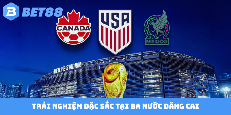 Trải nghiệm đặc sắc tại ba nước đăng cai