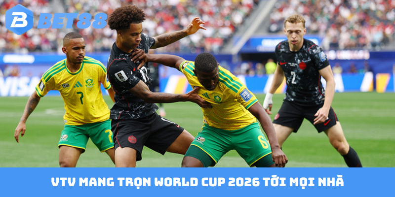 VTV mang trọn World Cup 2026 tới mọi nhà