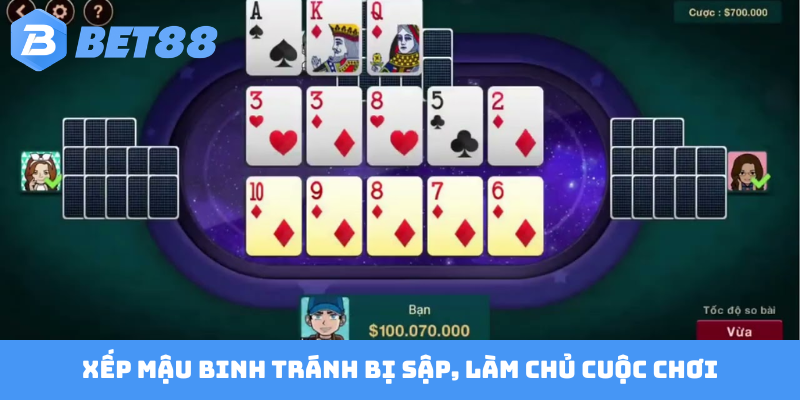 Xếp Mậu Binh tránh bị sập, làm chủ cuộc chơi